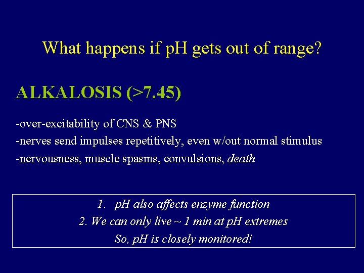 What happens if p. H gets out of range? ALKALOSIS (>7. 45) -over-excitability of