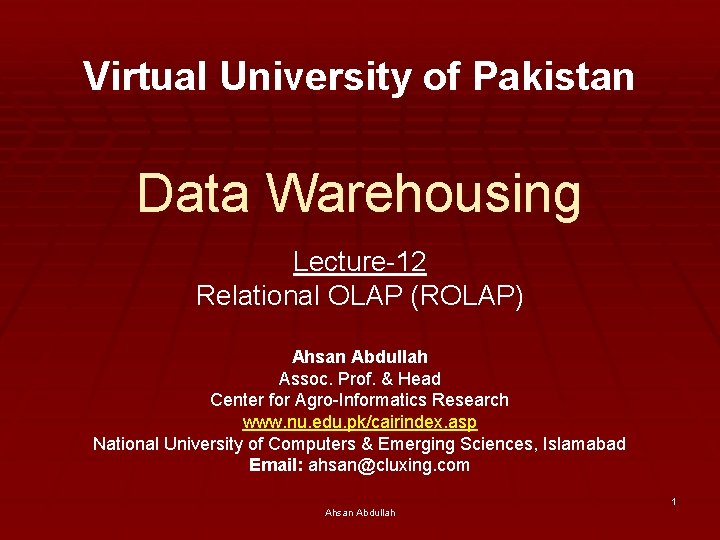 Virtual University of Pakistan Data Warehousing Lecture-12 Relational OLAP (ROLAP) Ahsan Abdullah Assoc. Prof.