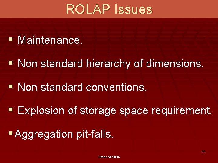 ROLAP Issues § Maintenance. § Non standard hierarchy of dimensions. § Non standard conventions.