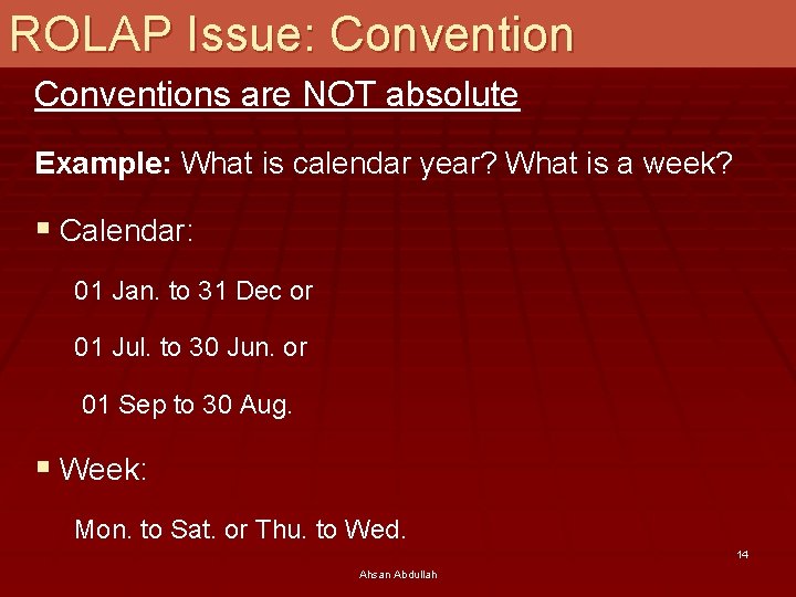 ROLAP Issue: Conventions are NOT absolute Example: What is calendar year? What is a