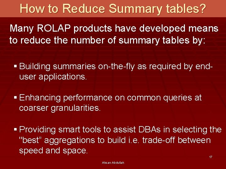 How to Reduce Summary tables? Many ROLAP products have developed means to reduce the