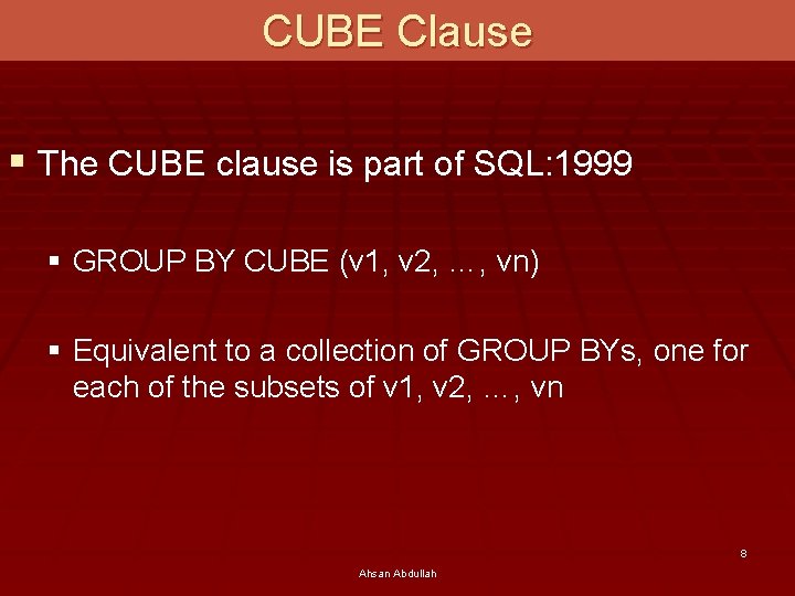 CUBE Clause § The CUBE clause is part of SQL: 1999 § GROUP BY