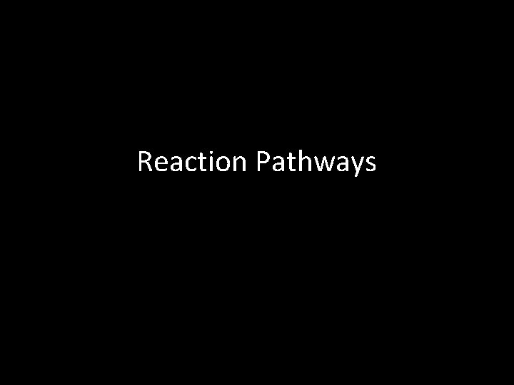 Reaction Pathways 