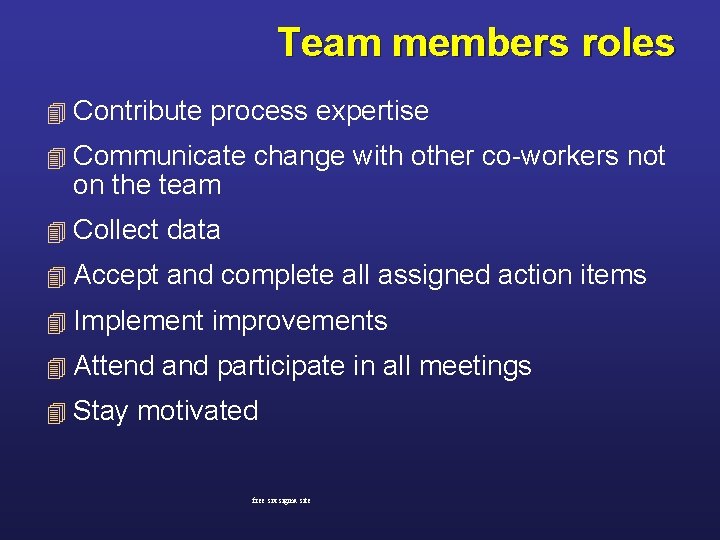 Team members roles 4 Contribute process expertise 4 Communicate on the team change with