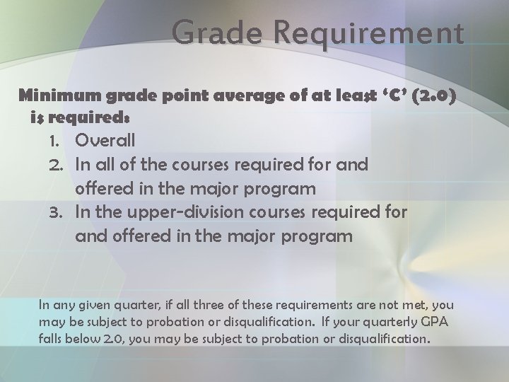 Grade Requirement Minimum grade point average of at least ‘C’ (2. 0) is required: