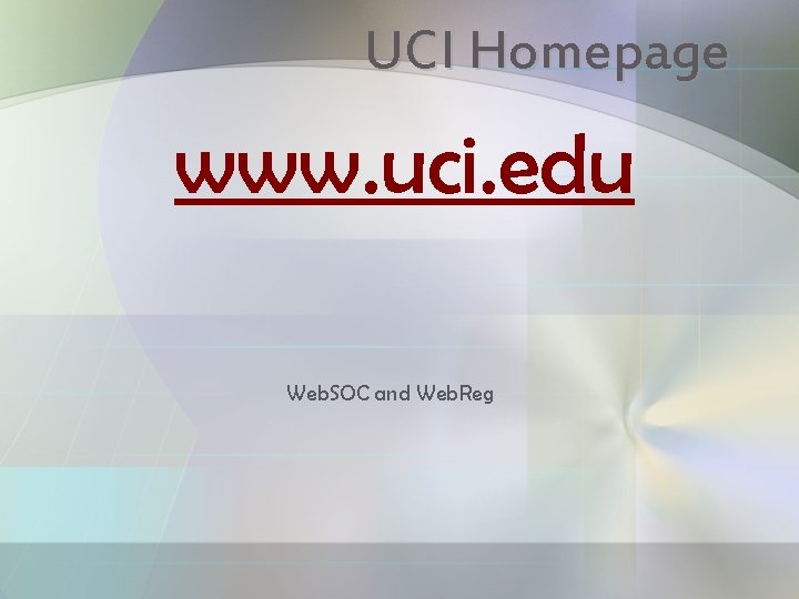 UCI Homepage www. uci. edu Web. SOC and Web. Reg 