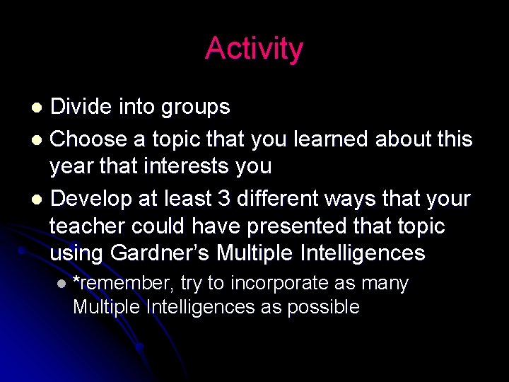 Activity Divide into groups l Choose a topic that you learned about this year