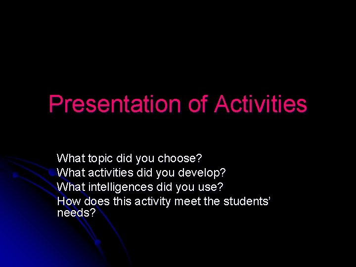 Presentation of Activities What topic did you choose? What activities did you develop? What