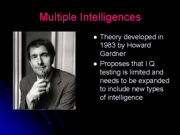 Multiple Intelligences l l Theory developed in 1983 by Howard Gardner Proposes that I.