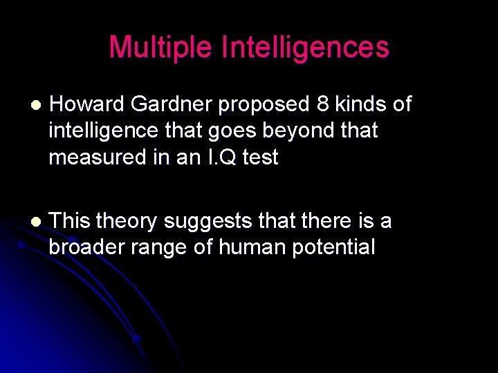 Multiple Intelligences l Howard Gardner proposed 8 kinds of intelligence that goes beyond that