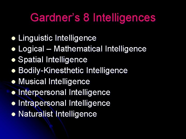 Gardner’s 8 Intelligences Linguistic Intelligence l Logical – Mathematical Intelligence l Spatial Intelligence l