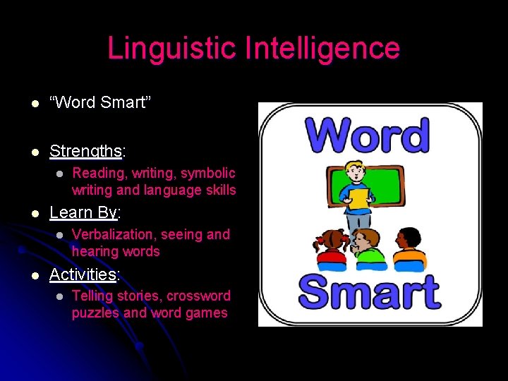 Linguistic Intelligence l “Word Smart” l Strengths: l l Learn By: l l Reading,