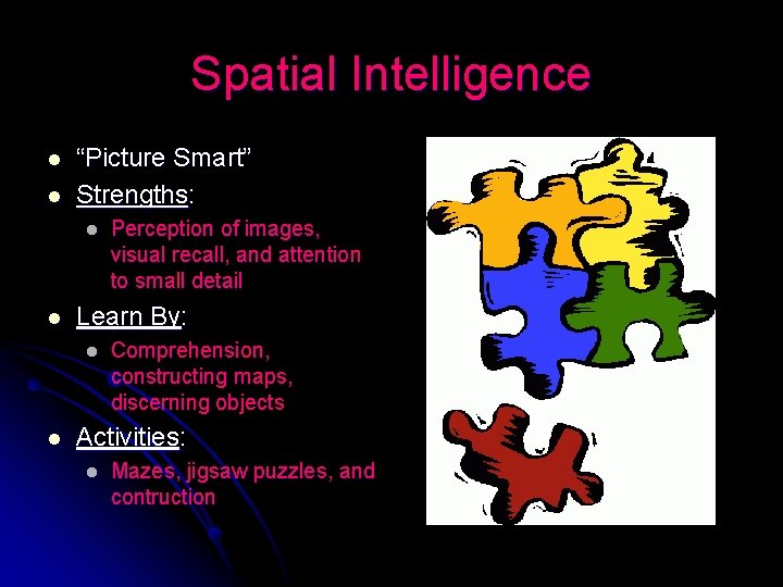 Spatial Intelligence l l “Picture Smart” Strengths: l l Learn By: l l Perception