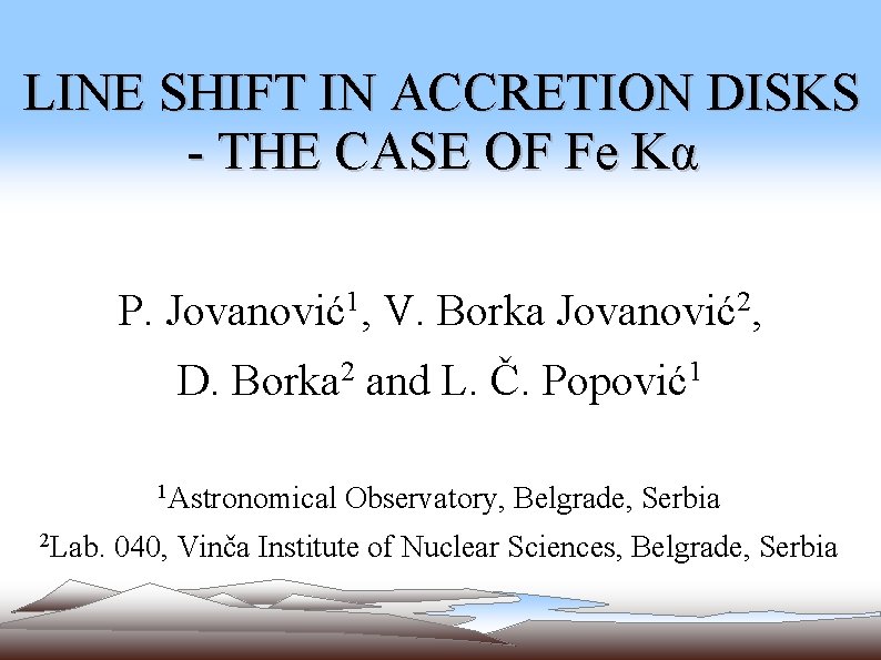 LINE SHIFT IN ACCRETION DISKS - THE CASE OF Fe Kα P. Jovanović1, V.