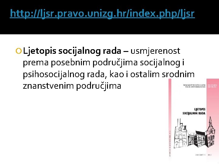 http: //ljsr. pravo. unizg. hr/index. php/ljsr Ljetopis socijalnog rada – usmjerenost prema posebnim područjima