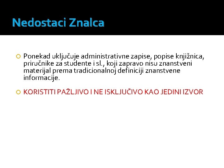 Nedostaci Znalca Ponekad uključuje administrativne zapise, popise knjižnica, priručnike za studente i sl. ,