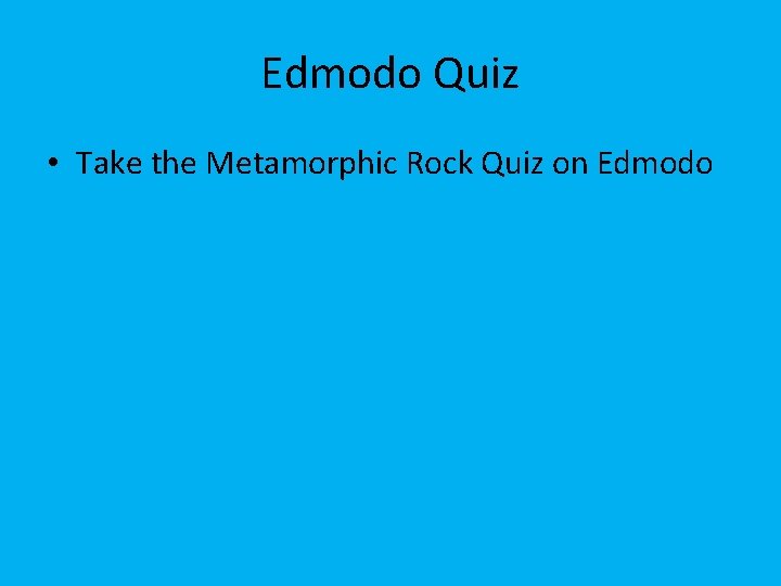 Edmodo Quiz • Take the Metamorphic Rock Quiz on Edmodo 