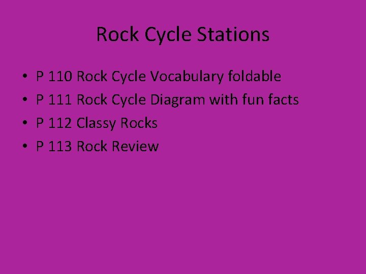 Rock Cycle Stations • • P 110 Rock Cycle Vocabulary foldable P 111 Rock