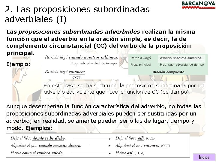 2. Las proposiciones subordinadas adverbiales (I) Las proposiciones subordinadas adverbiales realizan la misma función