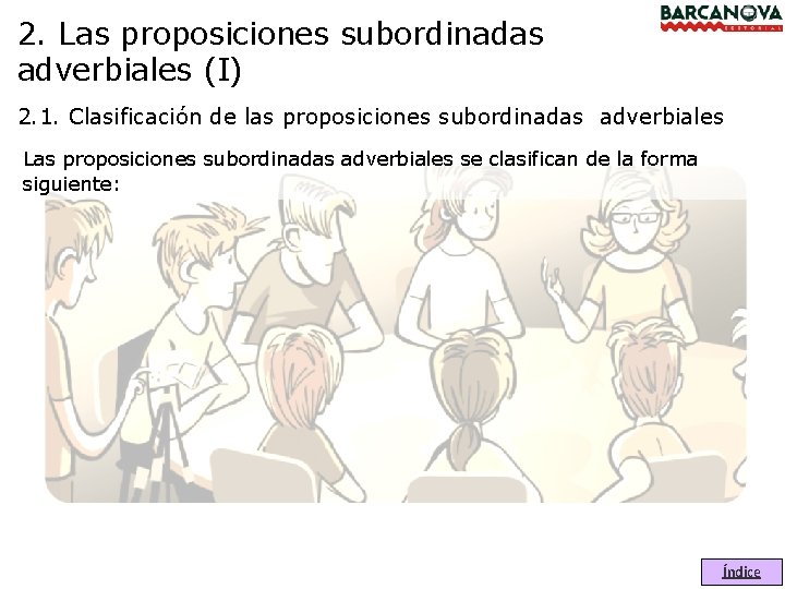 2. Las proposiciones subordinadas adverbiales (I) 2. 1. Clasificación de las proposiciones subordinadas adverbiales