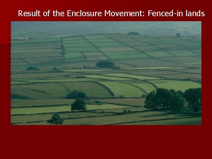 Result of the Enclosure Movement: Fenced-in lands 