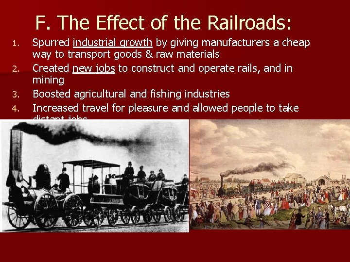 F. The Effect of the Railroads: 1. 2. 3. 4. Spurred industrial growth by