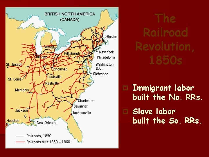 The Railroad Revolution, 1850 s p Immigrant labor built the No. RRs. p Slave