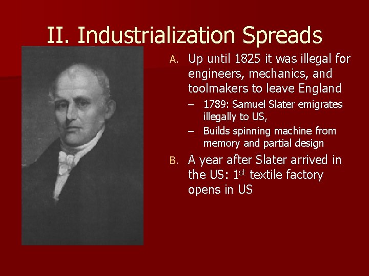 II. Industrialization Spreads A. Up until 1825 it was illegal for engineers, mechanics, and