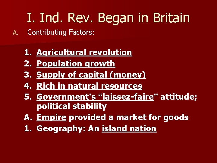 I. Ind. Rev. Began in Britain A. Contributing Factors: 1. 2. 3. 4. 5.