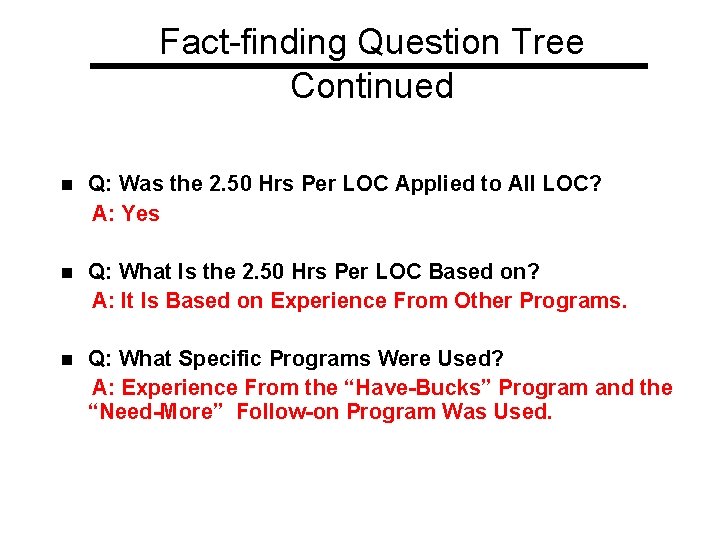 Fact-finding Question Tree Continued n Q: Was the 2. 50 Hrs Per LOC Applied