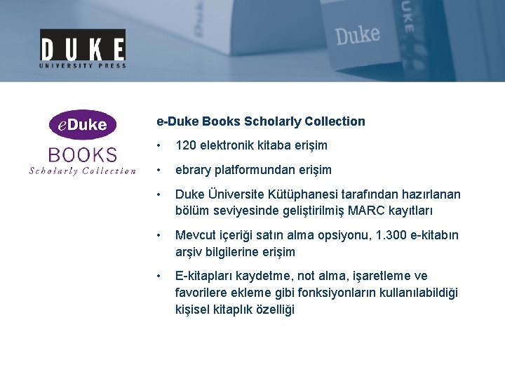 e-Duke Books Scholarly Collection • 120 elektronik kitaba erişim • ebrary platformundan erişim •