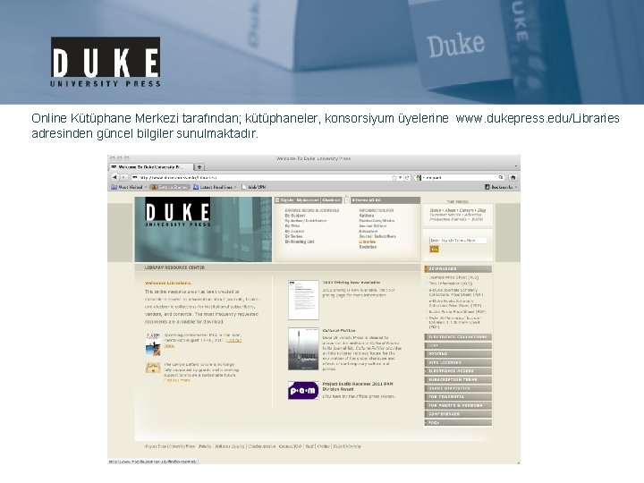 Online Kütüphane Merkezi tarafından; kütüphaneler, konsorsiyum üyelerine www. dukepress. edu/Libraries adresinden güncel bilgiler sunulmaktadır.