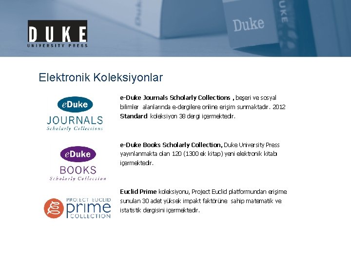 Elektronik Koleksiyonlar e-Duke Journals Scholarly Collections , beşeri ve sosyal bilimler alanlarında e-dergilere online