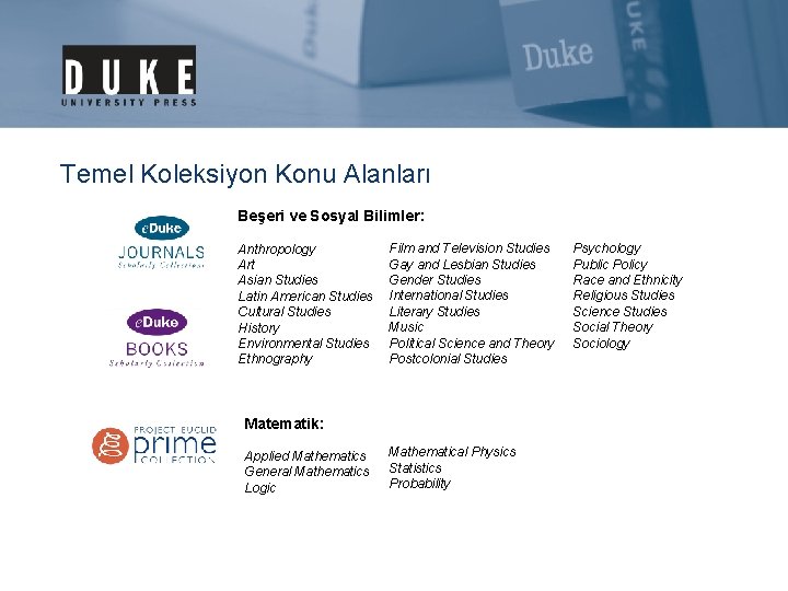 Temel Koleksiyon Konu Alanları Beşeri ve Sosyal Bilimler: Anthropology Art Asian Studies Latin American