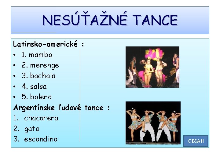 NESÚŤAŽNÉ TANCE Latinsko-americké : • 1. mambo • 2. merenge • 3. bachala •