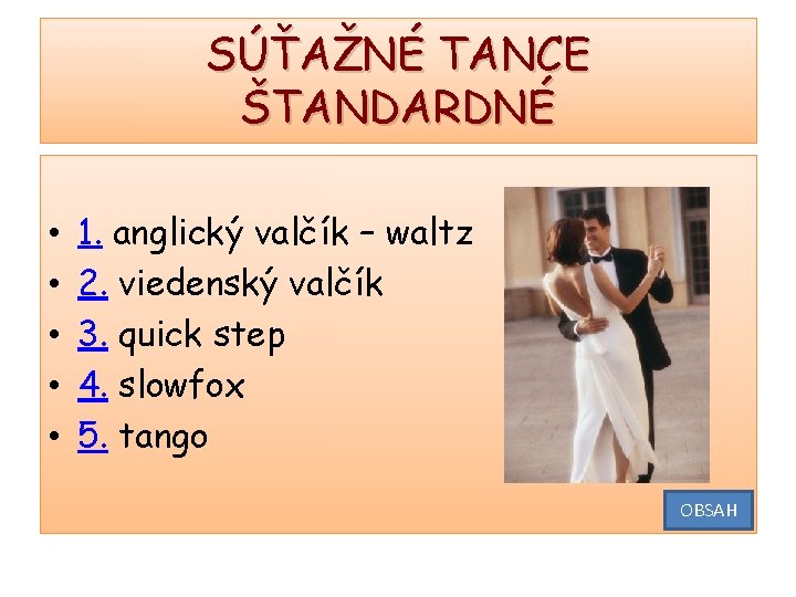 SÚŤAŽNÉ TANCE ŠTANDARDNÉ • • • 1. anglický valčík – waltz 2. viedenský valčík