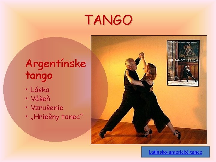 TANGO Argentínske tango • • Láska Vášeň Vzrušenie „Hriešny tanec“ Latinsko-americké tance 