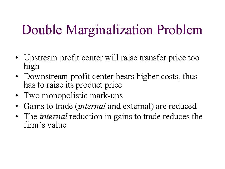 Double Marginalization Problem • Upstream profit center will raise transfer price too high • Double Marginalization Problem • Upstream profit center will raise transfer price too high •