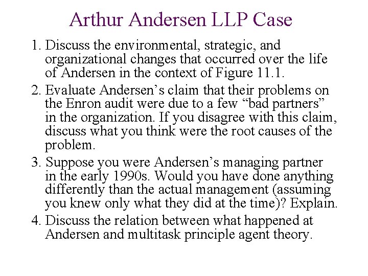 Arthur Andersen LLP Case 1. Discuss the environmental, strategic, and organizational changes that occurred Arthur Andersen LLP Case 1. Discuss the environmental, strategic, and organizational changes that occurred