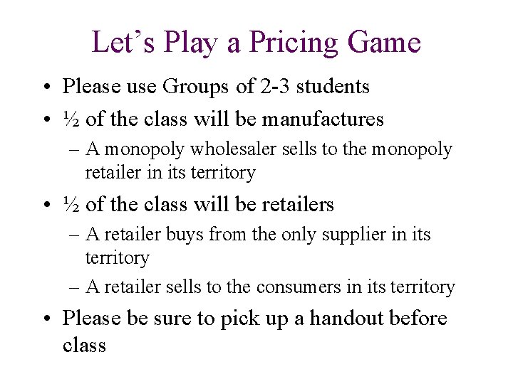 Let’s Play a Pricing Game • Please use Groups of 2 -3 students • Let’s Play a Pricing Game • Please use Groups of 2 -3 students •