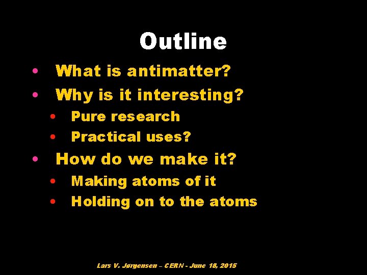 Outline • What is antimatter? • Why is it interesting? • Pure research •