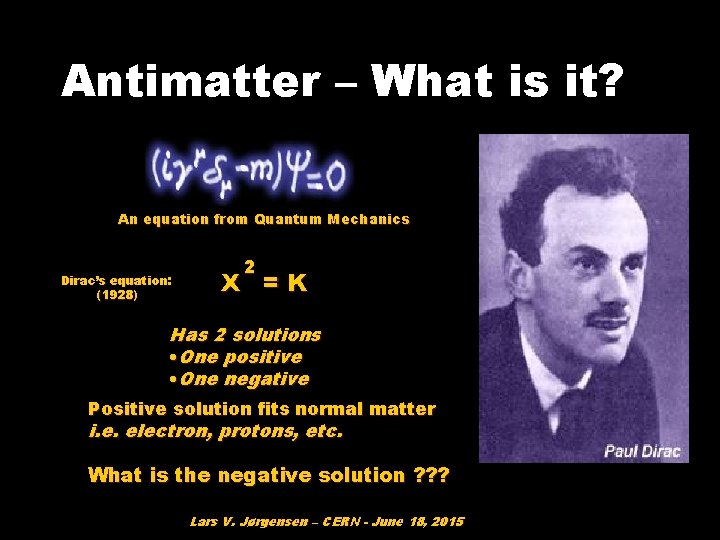 Antimatter – What is it? An equation from Quantum Mechanics Dirac’s equation: (1928) 2