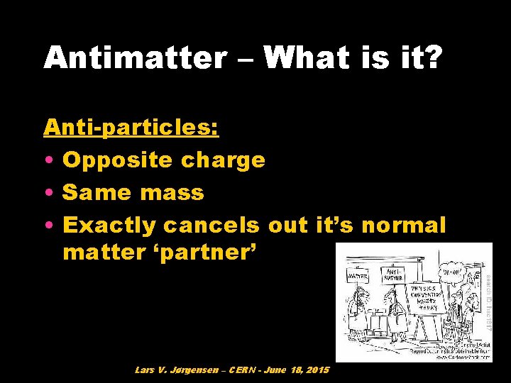 Antimatter – What is it? Anti-particles: • Opposite charge • Same mass • Exactly