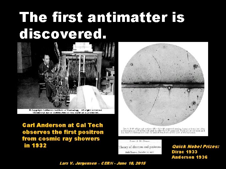 The first antimatter is discovered. Carl Anderson at Cal Tech observes the first positron