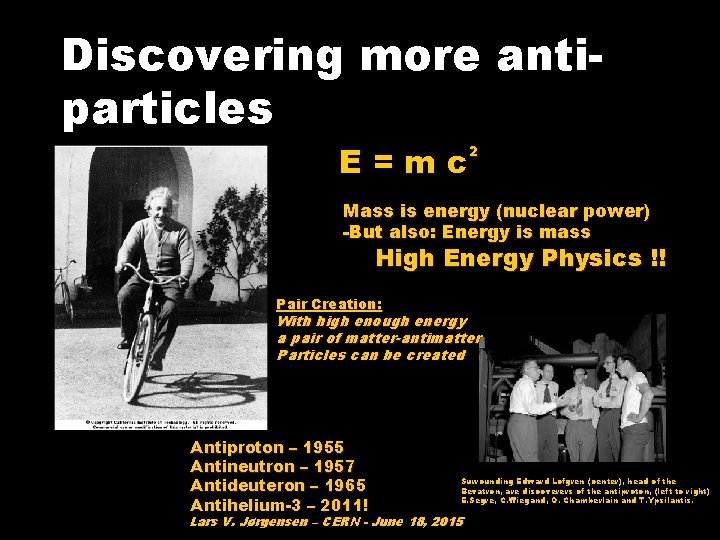 Discovering more antiparticles E=mc 2 Mass is energy (nuclear power) -But also: Energy is