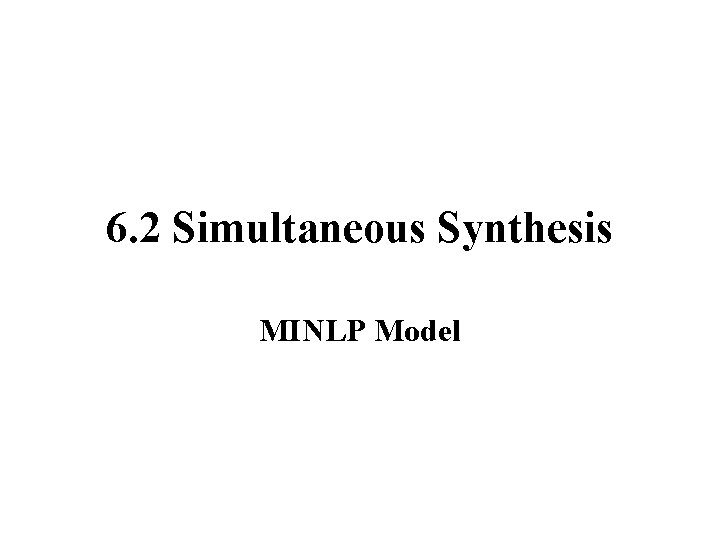 6. 2 Simultaneous Synthesis MINLP Model 