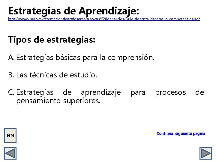 Estrategias de Aprendizaje: http: //www. ibero. mx/formaciondeprofesores/Apoyos%20 generales/Guia_docente_desarrollo_competencias. pdf Tipos de estrategias: A. Estrategias