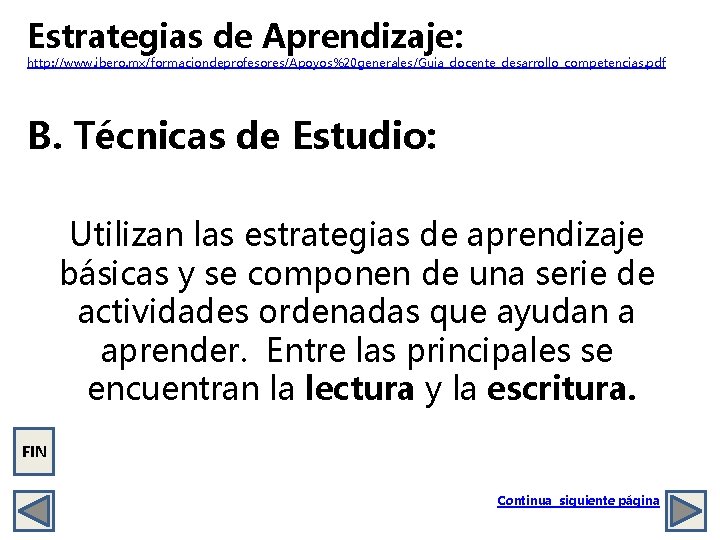 Estrategias de Aprendizaje: http: //www. ibero. mx/formaciondeprofesores/Apoyos%20 generales/Guia_docente_desarrollo_competencias. pdf B. Técnicas de Estudio: Utilizan
