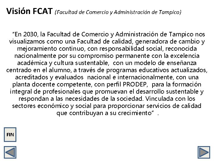 Visión FCAT (Facultad de Comercio y Administración de Tampico) “En 2030, la Facultad de