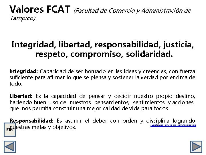 Valores FCAT (Facultad de Comercio y Administración de Tampico) Integridad, libertad, responsabilidad, justicia, respeto,